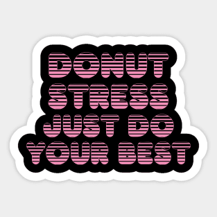 Donut Stress. Just Do Your Best. Sticker